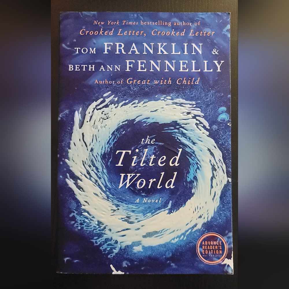 The Tilted World novel Tom Franklin Beth Fennelly advance readers 1st edition